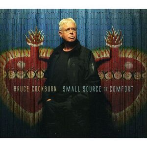Bruce Cockburn - Small Source of Comfort  CD